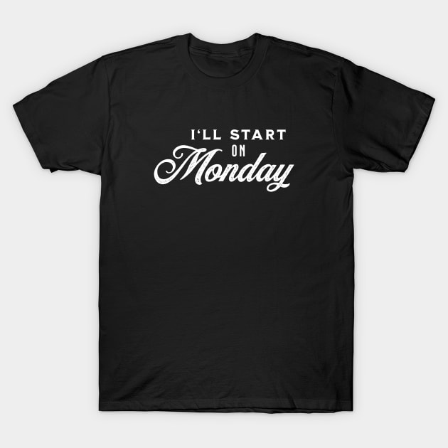 I'll Start On Monday - White on Black T-Shirt by VicEllisArt